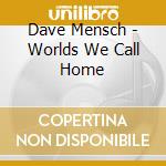 Dave Mensch - Worlds We Call Home cd