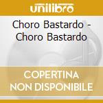 Choro Bastardo - Choro Bastardo cd