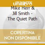 Mike Herr & Jill Smith - The Quiet Path cd musicale di Mike Herr & Jill Smith