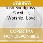 Josh Snodgrass - Sacrifice, Worship, Love cd