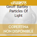 Geoff Bartley - Particles Of Light cd