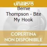 Bernie Thompson - Bite My Hook cd
