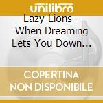 Lazy Lions - When Dreaming Lets You Down...
