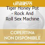 Tiger Honey Pot - Rock And Roll Sex Machine cd