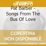 Pat Barber - Songs From The Bus Of Love cd