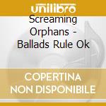 Screaming Orphans - Ballads Rule Ok cd