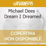 Michael Dees - Dream I Dreamed cd musicale di Dees Michael