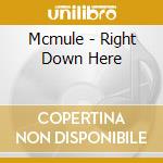 Mcmule - Right Down Here cd musicale di Mcmule