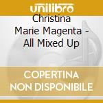 Christina Marie Magenta - All Mixed Up cd musicale di Christina Marie Magenta