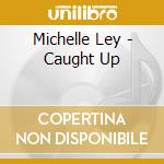 Michelle Ley - Caught Up cd