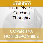 Justin Myles - Catching Thoughts cd musicale di Justin Myles
