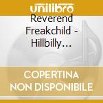 Reverend Freakchild - Hillbilly Zen-Punk Blues cd musicale di Reverend Freakchild