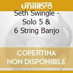 Seth Swingle - Solo 5 & 6 String Banjo cd