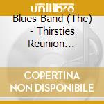 Blues Band (The) - Thirsties Reunion Collection cd musicale di Blues Band