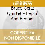 Bruce Gertz Quintet - Eepin' And Beepin' cd musicale di Bruce Gertz Quintet