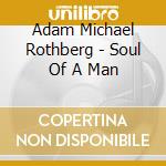 Adam Michael Rothberg - Soul Of A Man cd