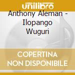 Anthony Aleman - Ilopango Wuguri cd