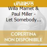 Willa Mamet & Paul Miller - Let Somebody Love You cd musicale di Willa Mamet & Paul Miller