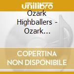 Ozark Highballers - Ozark Highballers cd musicale di Ozark Highballers