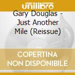 Gary Douglas - Just Another Mile (Reissue) cd musicale di Gary Douglas