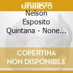 Nelson Esposito Quintana - None Of The Above