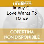 Jimmy C - Love Wants To Dance cd