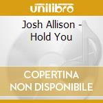 Josh Allison - Hold You cd musicale di Josh Allison