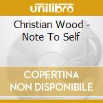 Christian Wood - Note To Self cd