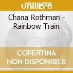 Chana Rothman - Rainbow Train cd musicale di Chana Rothman