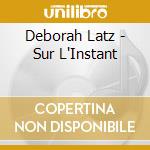 Deborah Latz - Sur L'Instant cd