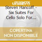 Steven Hancoff - Six Suites For Cello Solo For Acoustic Guitar cd