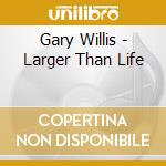 Gary Willis - Larger Than Life cd