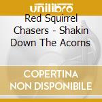 Red Squirrel Chasers - Shakin Down The Acorns cd