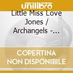 Little Miss Love Jones / Archangels - Eating With Pliers cd