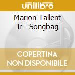 Marion Tallent Jr - Songbag cd musicale di Marion Tallent Jr