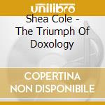 Shea Cole - The Triumph Of Doxology cd
