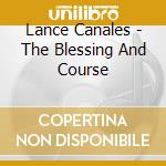 Lance Canales - The Blessing And Course cd musicale di Lance Canales