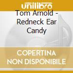 Tom Arnold - Redneck Ear Candy cd