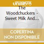 The Woodchuckers - Sweet Milk And Peaches cd