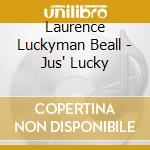Laurence Luckyman Beall - Jus' Lucky cd
