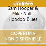 Sam Hooper & Mike Null - Hoodoo Blues cd