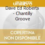 Dave Ed Roberts - Chantilly Groove cd