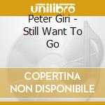 Peter Giri - Still Want To Go cd musicale di Peter Giri