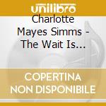 Charlotte Mayes Simms - The Wait Is Over (Nathaniel Nate Miller Presents) cd