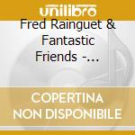 Fred Rainguet & Fantastic Friends - Somewhere Down The Road cd musicale di Fred Rainguet & Fantastic Friends