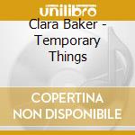 Clara Baker - Temporary Things cd