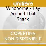 Windborne - Lay Around That Shack cd