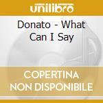 Donato - What Can I Say cd musicale di Donato