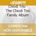 Chiodi Trio - The Chiodi Trio Family Album cd musicale di Chiodi Trio