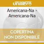 Americana-Na - Americana-Na cd